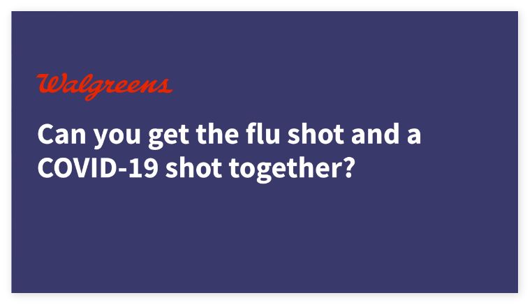 Walgreens. Can you get the flu shot and a COVID-19 shot together? Play video.