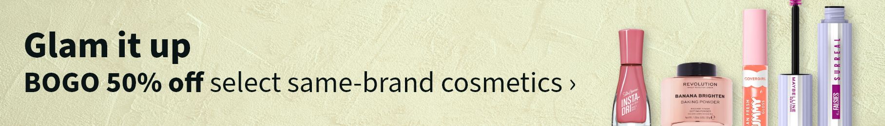 Glam it up. BOGO 50% off select same-brand cosmetics.