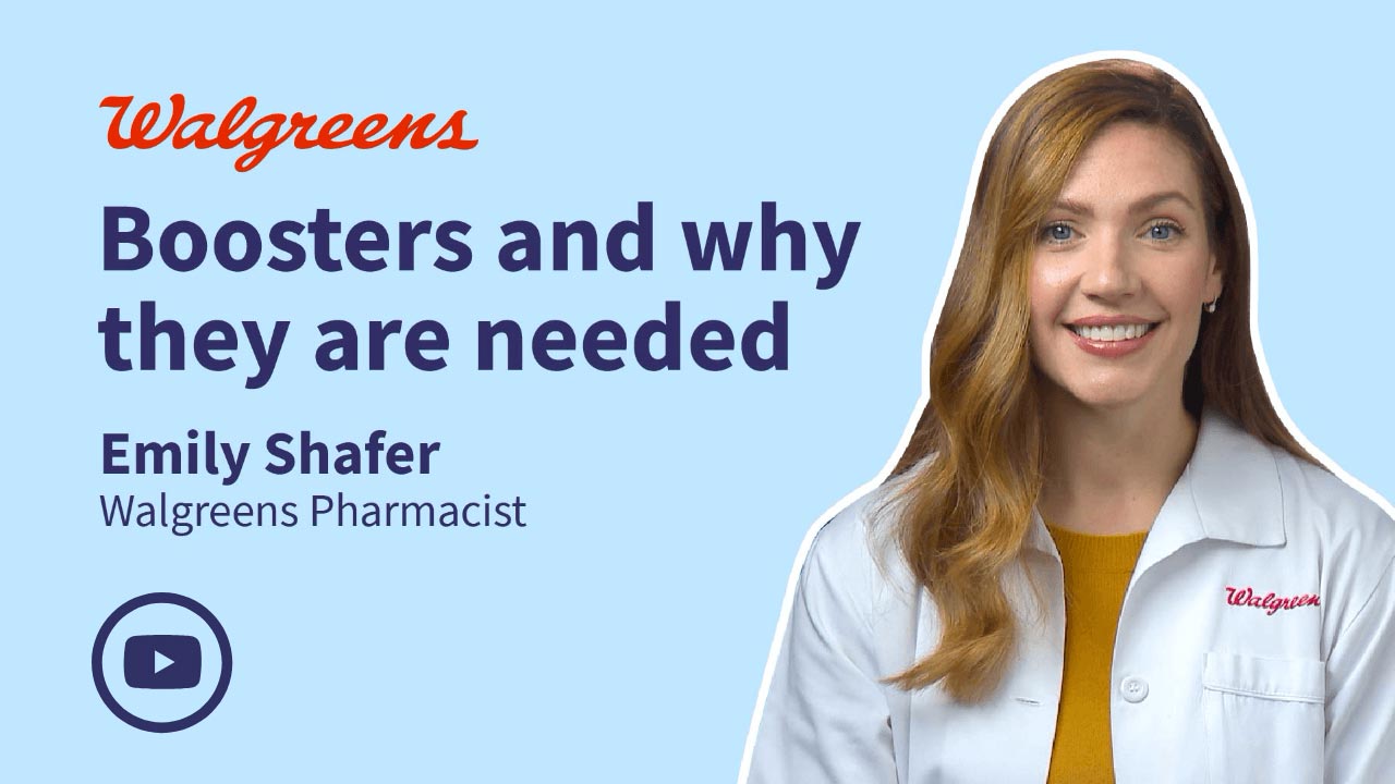 Boosters and why they are needed. Emily Shafer - Walgreens Pharmacist. Play video.