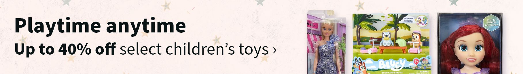 Playtime anytime. Up to 40% off select children's toys.