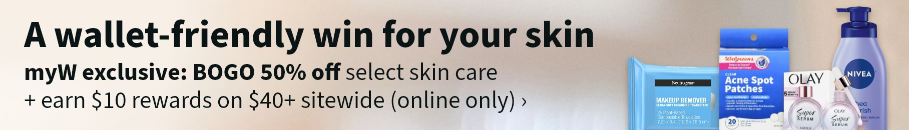 A wallet-friendly win for your skin. myW exclusive: BOGO 50% off select skin care + earn $10 rewards on $40+ sitewide (online only).