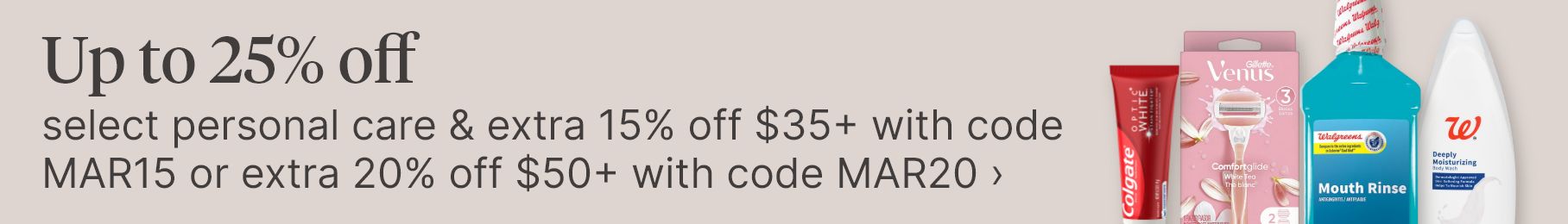 Up to 25% off select personal care & extra 15% off $35+ with code MAR15 or extra 20% off $50+ with code MAR20.