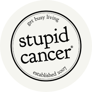 Stupid Cancer - Get busy living. Established 2007.