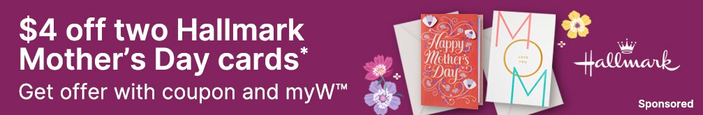 $4 off two Hallmark Mother's Day cards.* Get offer with coupon and myW(TM). Hallmark. Sponsored.