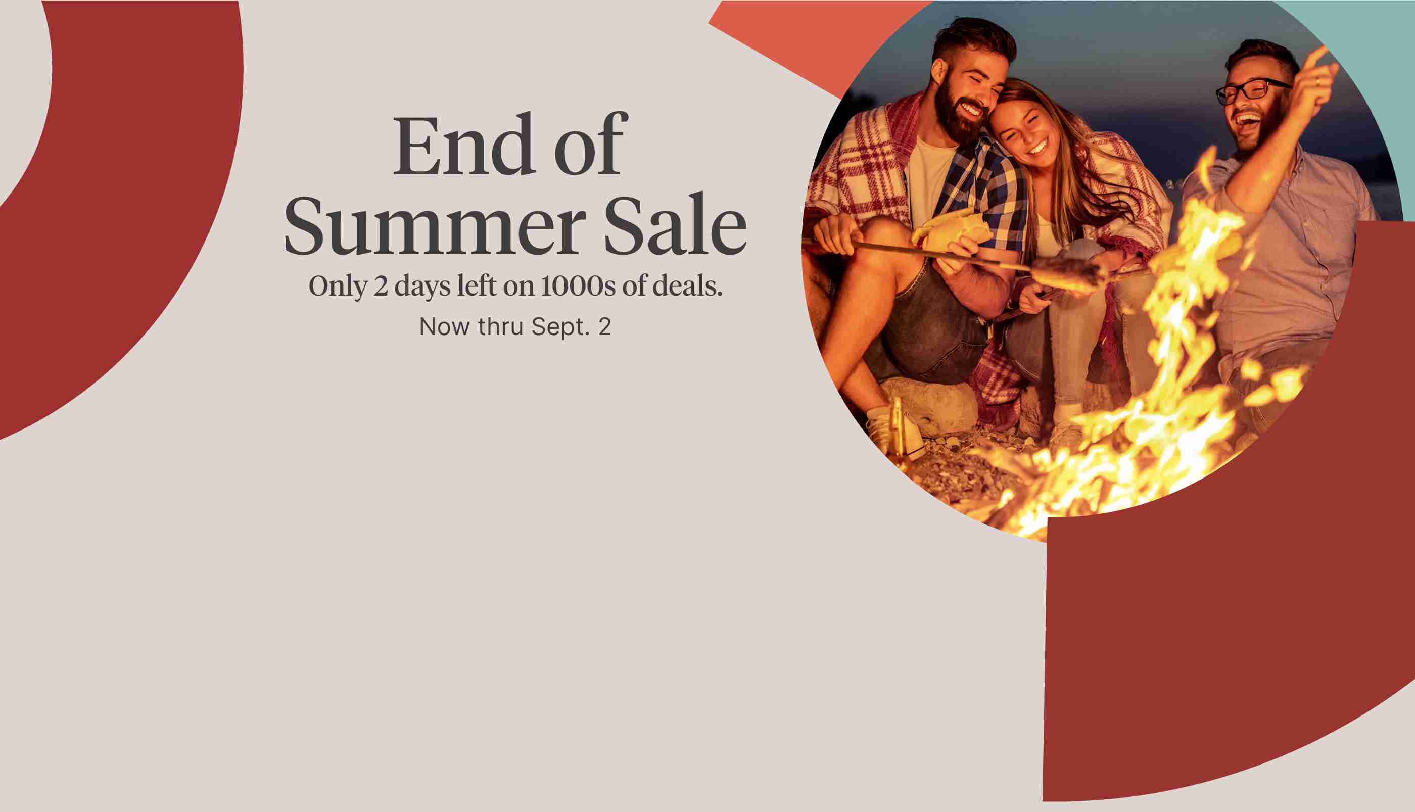 End of Summer Sale. Only 2 days left on 1000s of deals. Now thru Sept. 2