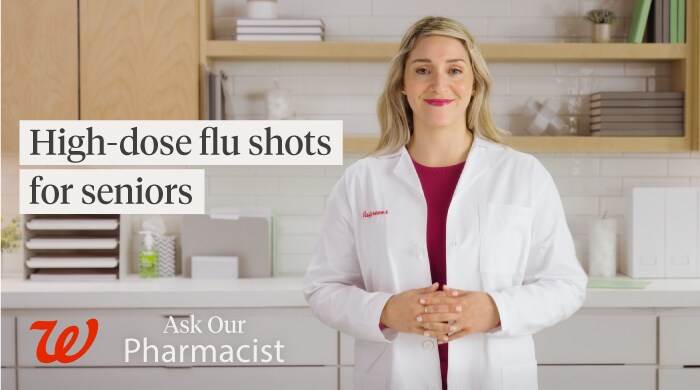 Walgreens Ask our Pharmascist. High-dose flu shots for seniors. Watch now.
