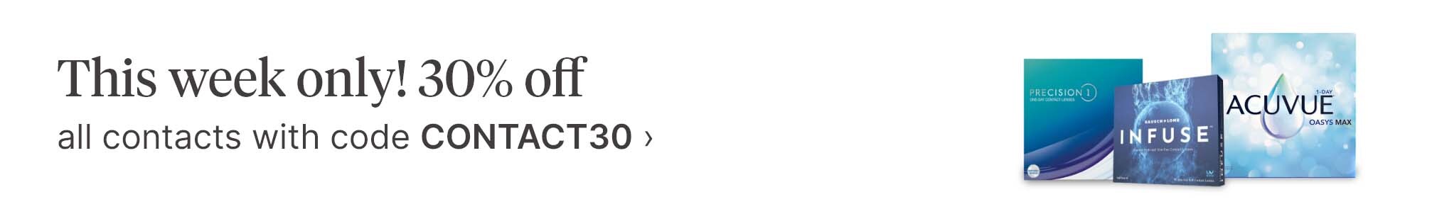 This week only! 30% off all contacts with code CONTACT30.