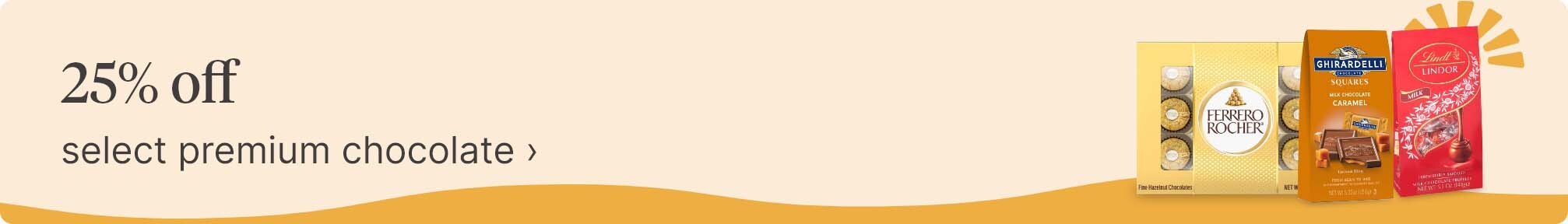 25% off select premium chocolate.