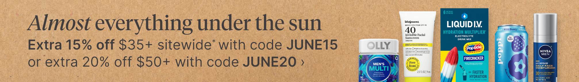 Almost everything under the sun. Extra 15% off $35&plus; sitewide* with code JUNE15 or extra 20% off $50&plus; with code JUNE20
