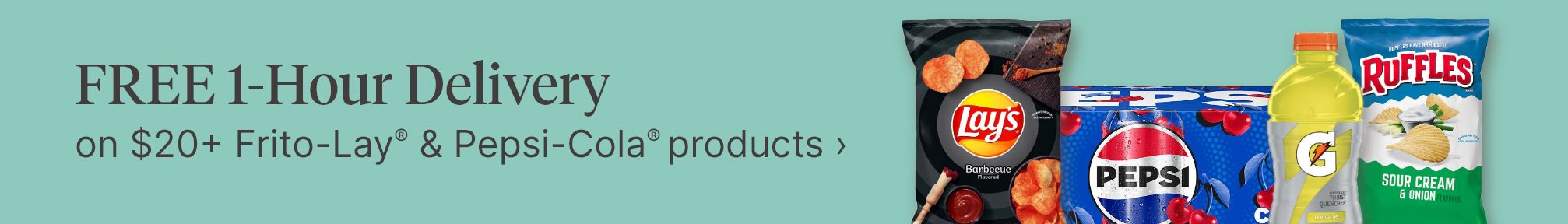 FREE 1-Hour Delivery on $20+ Frito-Lay(R) & Pepsi-Cola(R) products.