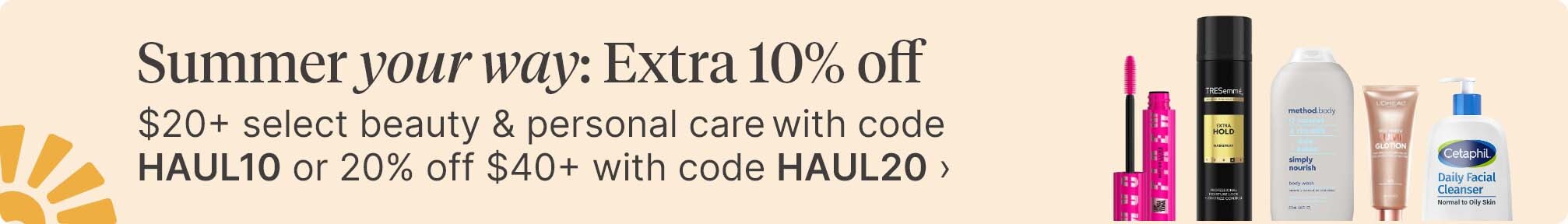 Summer your way: Extra 10% off $20+ select beauty & personal care with code HAUL10 or 20% off $40+ with code HAUL20