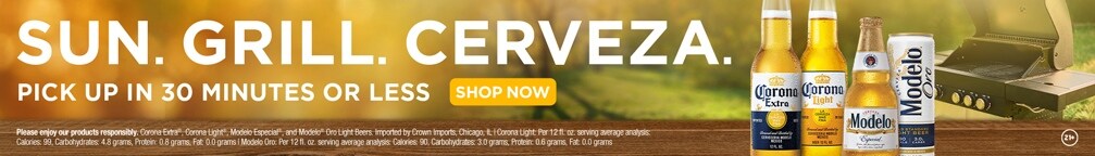 SUN. GRILL. CERVEZA. PICK UP IN 30 MINUTES OR LESS. SHOP NOW. Please enjoy our products responsibly. Corona Extra(R), Corona Light(R), Modelo Especial(R), and Modelo(R) Oro Light Beers. Imported by Crown Imports, Chicago, IL. | Corona Light Per 12 fl oz. serving average analysis: Calories 99, Carbohydrates 4.8 grams, Protein 0.8 grams, Fat 0.0 grams | Modelo Oro Per 12 fl oz. serving average analysis: Calories 90, Carbohydrates 3.0 grams, Protein, 0.6 grams, Fat 0.0 grams. 21+