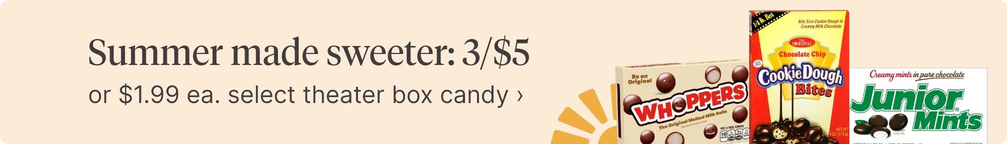 Summer made sweeter: 3/$5 or $1.99 ea. select theater box candy.