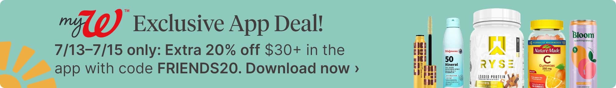 myW™ Exclusive App Deal! 7/13–7/15 only: Extra 20% off $30+ in the app with code FRIENDS20. Download now.