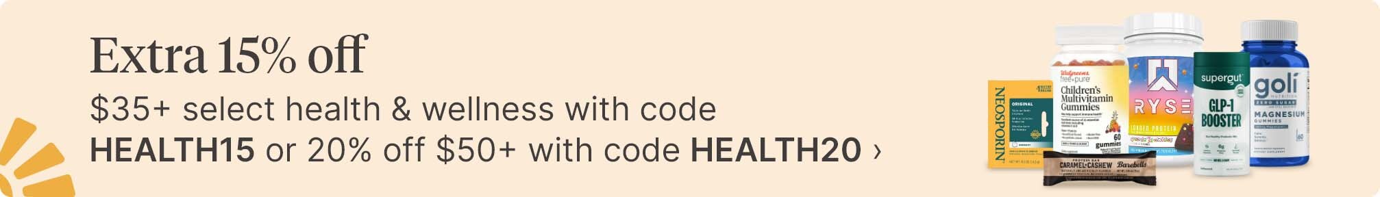 Extra 15% off $35&plus; select health &amp; wellness with code HEALTH15 or 20% off $50&plus; with code HEALTH20
