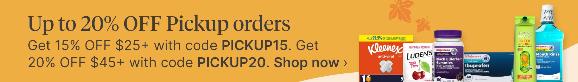 Up to 20% OFF Pickup orders. Get 15% OFF $25+ with code PICKUP15. Get 20% OFF $45+ with code PICKUP20. Shop now.