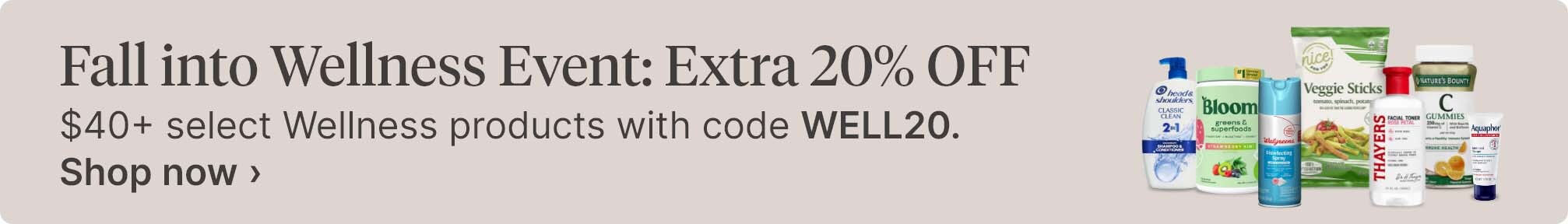 Fall into Wellness Event: Extra 20% OFF $40+ select Wellness products with code WELL20. Shop now.