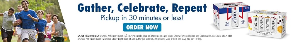 Gather, Celebrate, Repeat. Pickup in 30 minutes or less! Enjoy Responsibly (C) 2025 Anheuser-Busch, NUTRL(R) Pineapple, Orange, Watermelon and Black Cherry Flavored Vodka and Carbonation, St. Louis, MO. PHX (C) 2025 Anheuser-Busch, Michelob Ultra(R) Light Beer, St. Louis, MO [95 calories, 2.6g carbs, 0.6g protein and 0.0g fat, per 12 oz]. Order now.