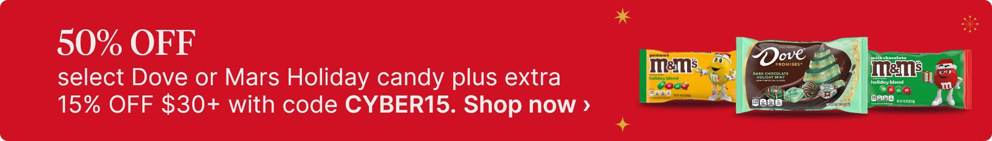 50% OFF select Dove or Mars Holiday candy plus extra 15% OFF $30+ with code CYBER15. Shop now.