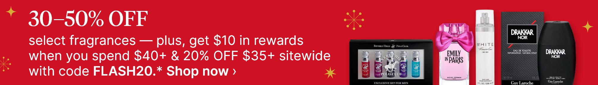 30–50% OFF select fragrances — plus, get $10 in rewards when you spend $40+ & 20% OFF $35+ sitewide with code FLASH20.* Shop now