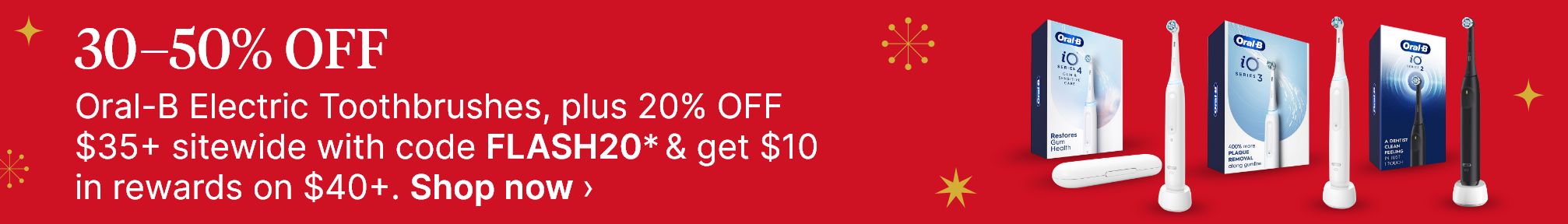 30–50% OFF Oral-B Electric Toothbrushes, plus 20% OFF $35+ sitewide with code FLASH20* & get $10 in rewards on $40+. Shop now