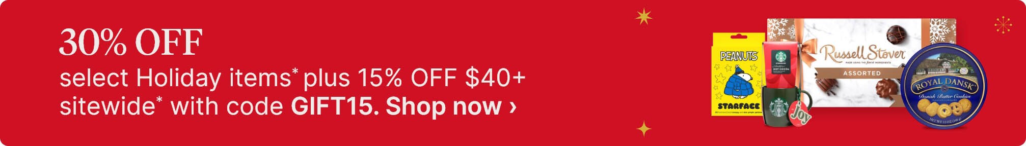 30% OFF select Holiday items* plus 15% OFF $40+ Sitewide with code GIFT15. Shop now.