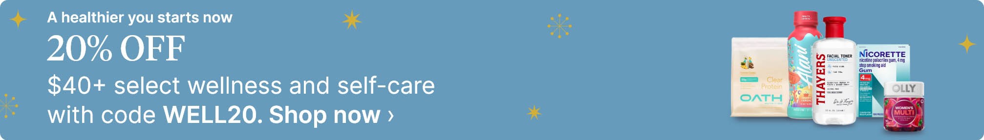 A healthier you starts now. 20% OFF $40+ select wellness & self-care with code WELL20. Shop now.