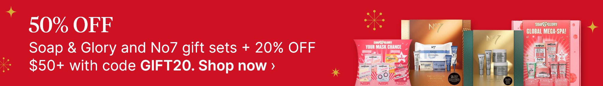 50% OFF Soap &amp; Glory and No7 gift sets + 20% OFF $50+ with code GIFT20. Shop now.