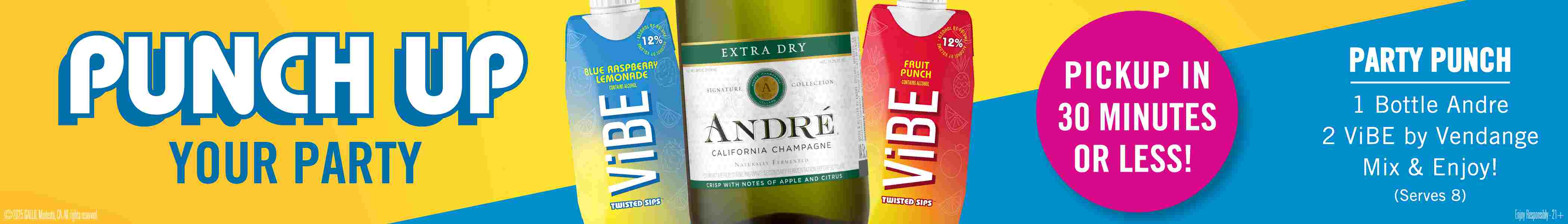 Punch up your party. (C)2025 Gallo. Modesto, CA. All rights reserved. Pickup in 30 minutes or less! Party Punch, 1 Bottle Andre, 2 ViBE by Vendange, Mix & Enjoy! (Serves 8) Enjoy Responsibly 21+.