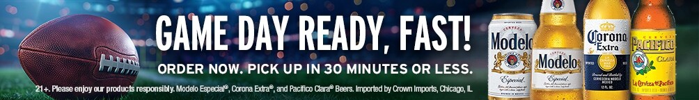Game day ready, fast! Order now. Pick up in 30 minutes or less. 21+. Please enjoy our products responsibly. Modelo Especial(R), Corona Extra(R), and Pacifico Clara(R) Beers. Imported by Crown Imports, Chicago, IL.
