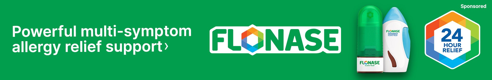 Powerful multi-symptom allergy relief support. Flonase. 24 hour relief. Sponsored.