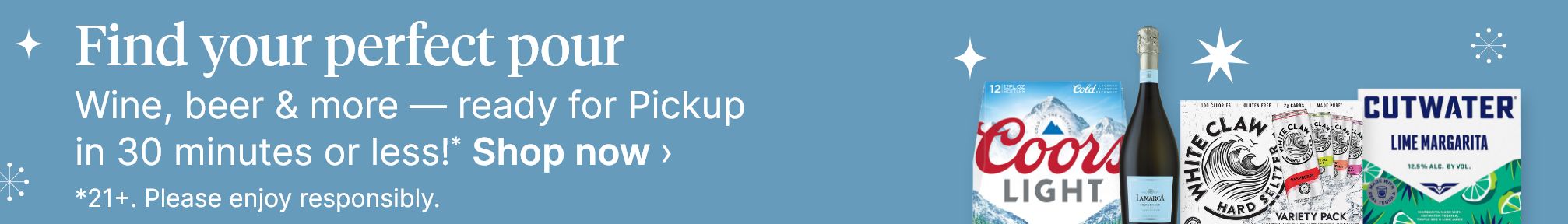 Find your perfect pour. Wine, beer & more - ready for Pickup in 30 minutes or less!*. Shop now. *21+. Please enjoy responsibly.