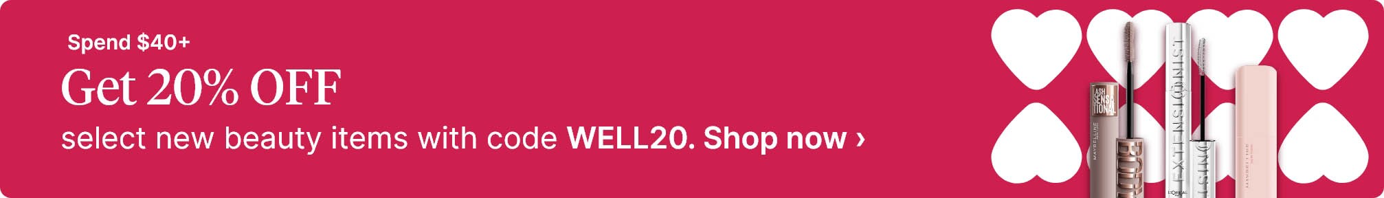 Spend $40+, get 20% OFF select new beauty items with code WELL20. Shop now.