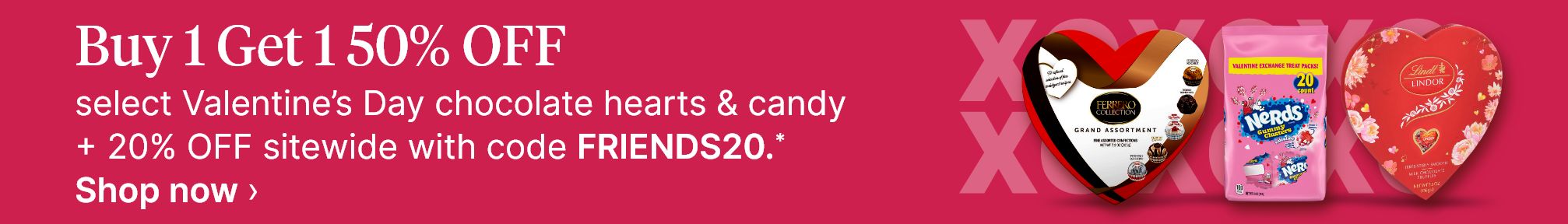 Buy 1 Get 1 50% OFF select Valentine's Day chocolate hearts & candy + 20% OFF sitewide with code FRIENDS20.* Shop now.