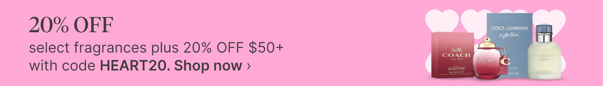 20% OFF select fragrances plus 20% OFF $50+ with code HEART20. Shop now