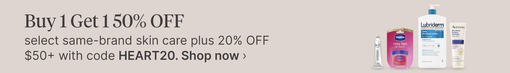 Buy 1 Get 1 50% OFF select same-brand skin care plus 20% OFF $50+ with code HEART20. Shop now