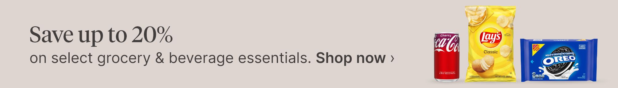 Save up to 20% on select grocery & beverage essentials. Shop now.