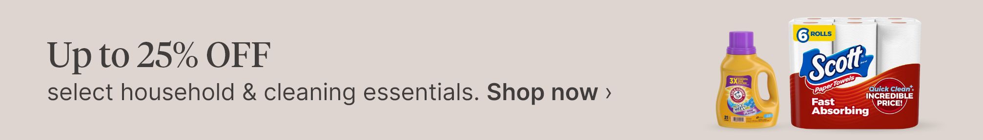Up to 25% OFF select household & cleaning essentials. Shop now.