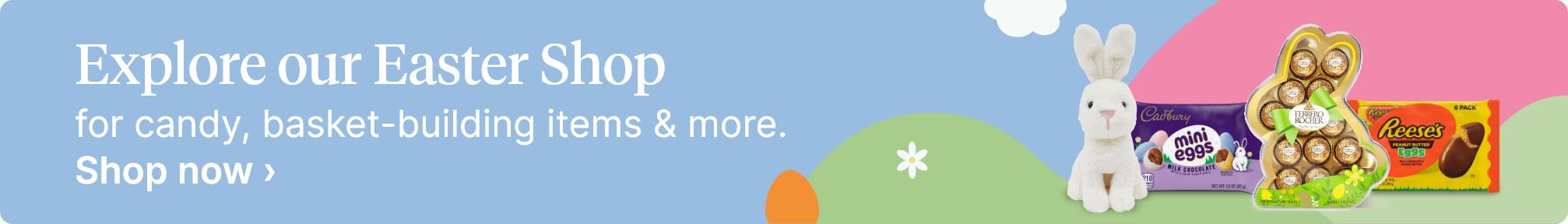 Explore our Easter Shop for candy, basket-building items & more. Shop now.