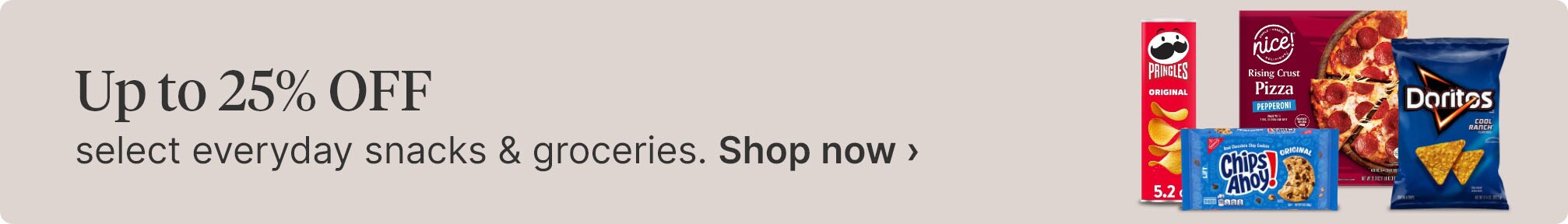 Up to 25% OFF select everyday snacks & groceries. Shop now.